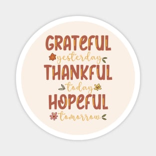 Grateful Yesterday Thankful Today Hopeful Tomorrow Magnet